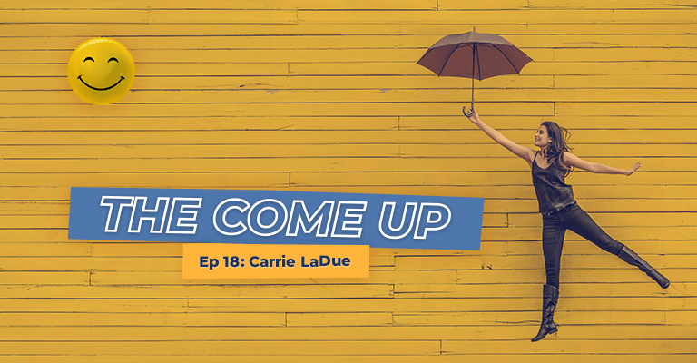Meet Executive Consultant Carrie LaDue in Episode 18 of Content with Teeth's video podcast The Come Up